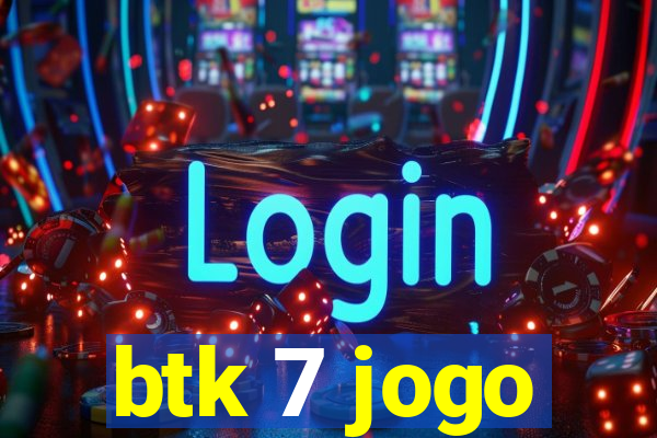 btk 7 jogo